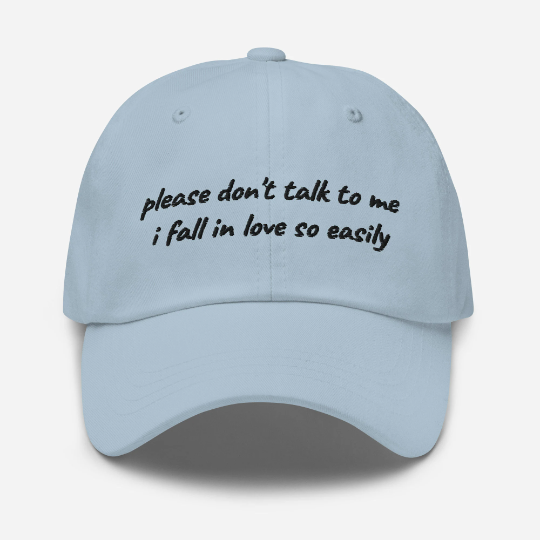 The Please Don't Talk To Me I Fall In Love So Easily Embroidered Hat