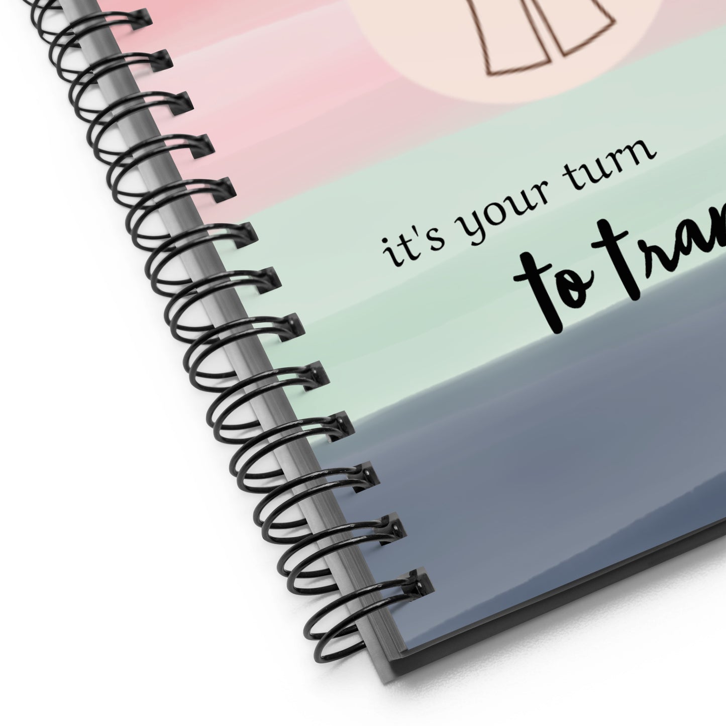 The It's Your Turn To Transform Spiral Notebook